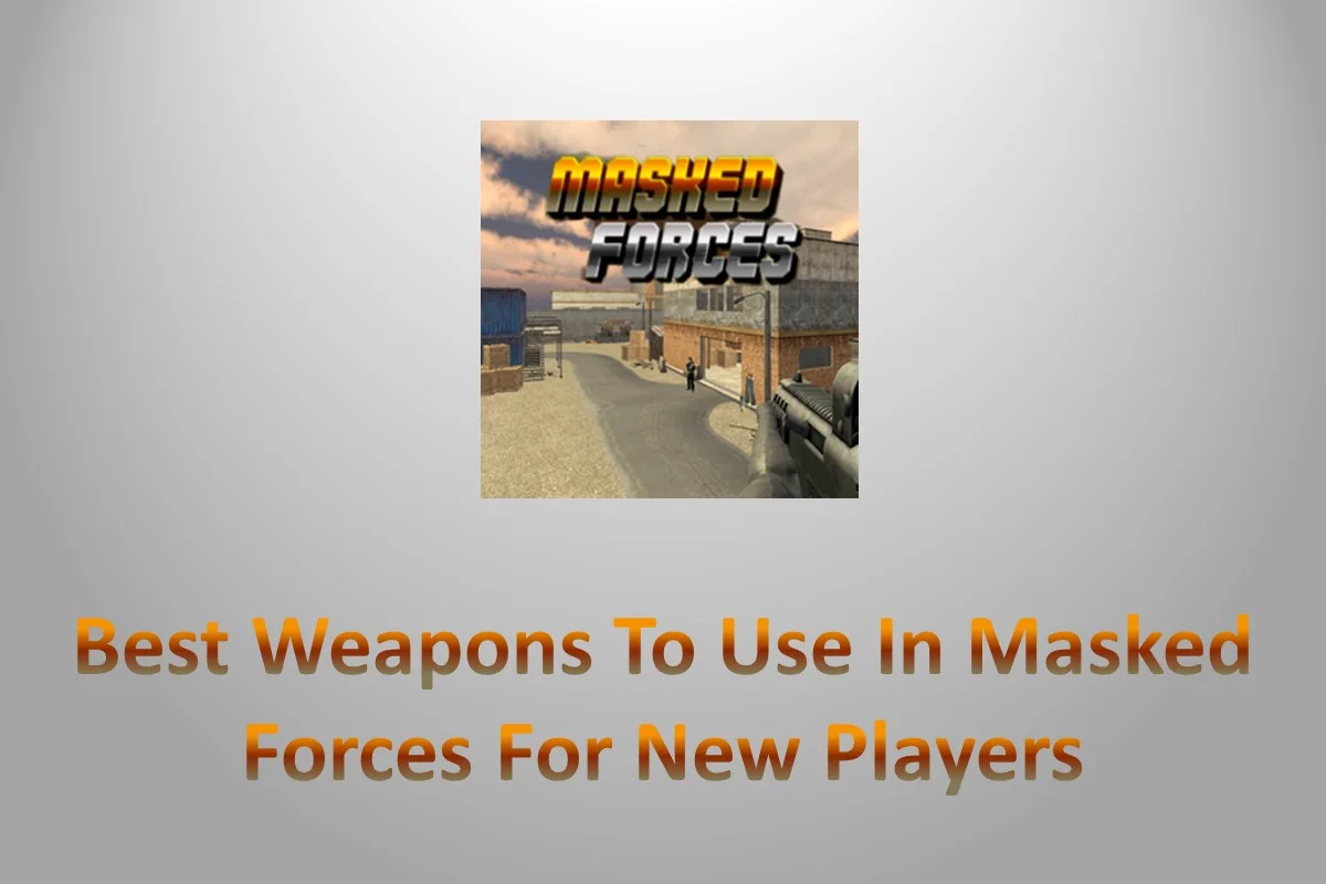 Best Weapons To Use In Masked Forces For New Players