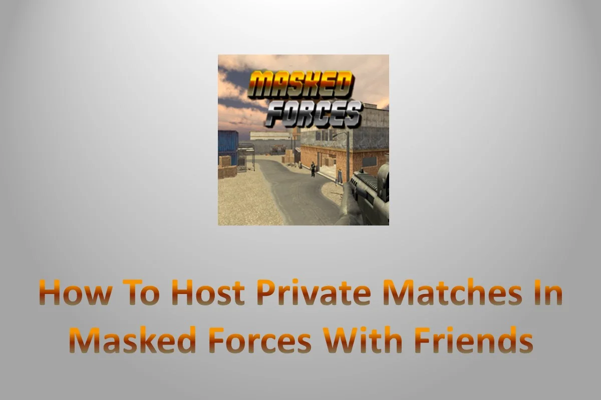How To Host Private Matches In Masked Forces With Friends