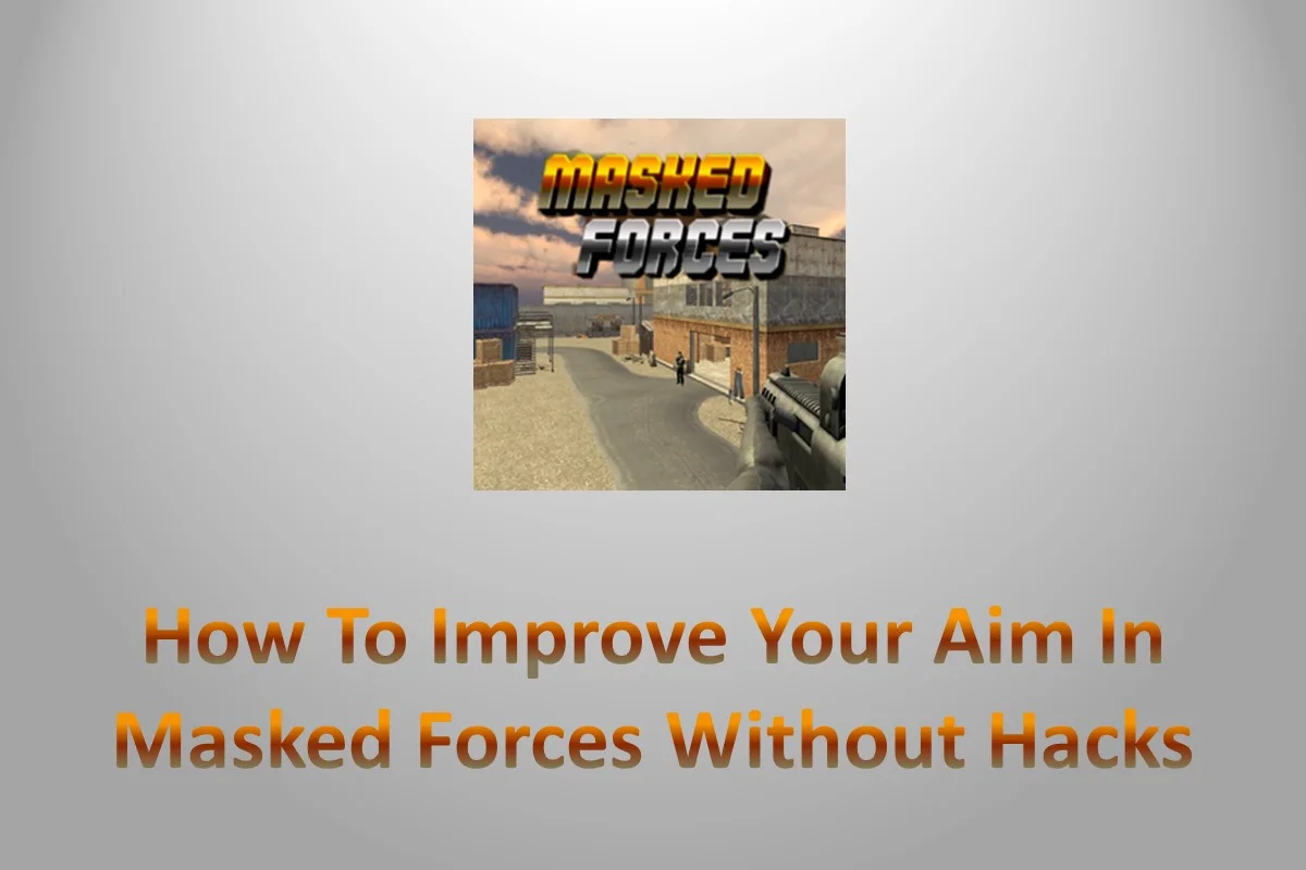 How To Improve Your Aim In Masked Forces Without Hacks